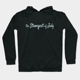 The Strongest of July Hoodie